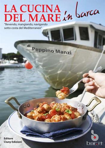 La cucina del mare in barca. «Bevendo, mangiando, navigando sotto costa del Mediterraneo» - Peppino Manzi - Libro StreetLib 2019 | Libraccio.it