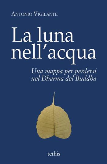 La luna nell'acqua. Una mappa per perdersi nel Dharma del Buddha - Antonio Vigilante - Libro StreetLib 2019 | Libraccio.it
