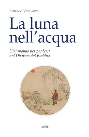 La luna nell'acqua. Una mappa per perdersi nel Dharma del Buddha - Antonio Vigilante - Libro StreetLib 2019 | Libraccio.it