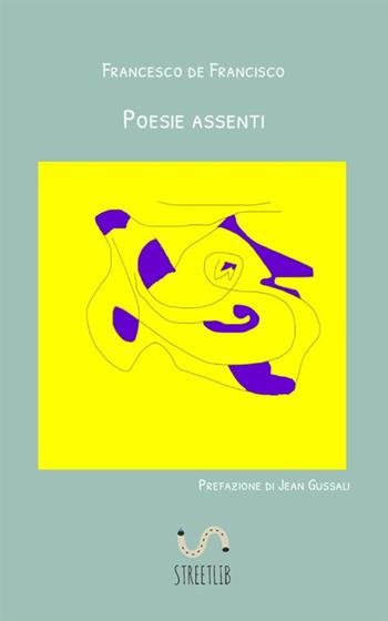Poesie assenti - Francesco De Francisco - Libro StreetLib 2019 | Libraccio.it