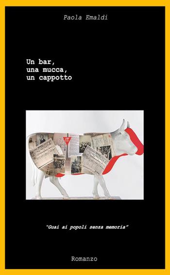Un bar, una mucca, un cappotto. «Guai ai popoli senza memoria» - Paola Emaldi - Libro StreetLib 2019 | Libraccio.it