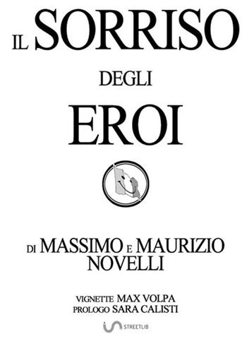 Il sorriso degli eroi - Massimo Novelli, Maurizio Novelli - Libro StreetLib 2019 | Libraccio.it