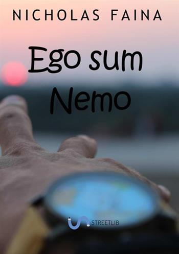 Ego sum Nemo - Nicholas Faina - Libro StreetLib 2019 | Libraccio.it