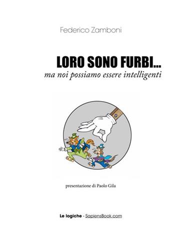 Loro sono furbi... ma noi possiamo essere intelligenti - Federico Zamboni - Libro StreetLib 2019 | Libraccio.it