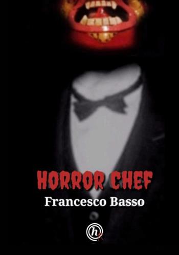 Horror chef - Francesco Basso - Libro StreetLib 2019 | Libraccio.it