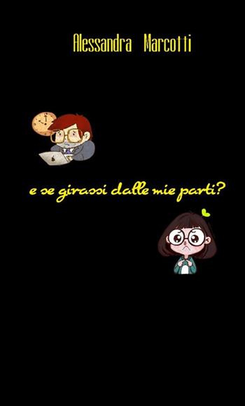 E se girassi dalle mie parti? - Alessandra Marcotti - Libro StreetLib 2019 | Libraccio.it