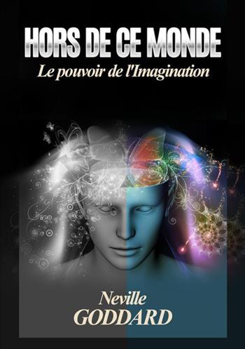 Hors de ce monde. Le pouvoir de l'imagination - Neville Goddard - Libro StreetLib 2019 | Libraccio.it