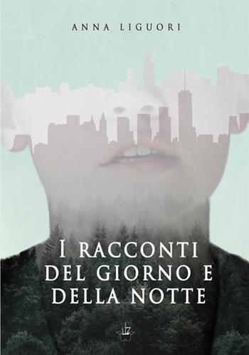 I racconti del giorno e della notte - Anna Liguori - Libro StreetLib 2019 | Libraccio.it
