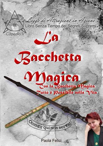 La bacchetta magica. Con la bacchetta magica tutto è possibile nella vita - Paola Felici - Libro StreetLib 2019 | Libraccio.it
