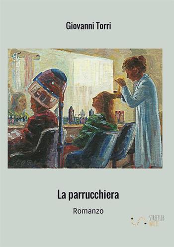 La parrucchiera - Giovanni Torri - Libro StreetLib 2019 | Libraccio.it