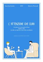 L' attenzione che cura. Una guida per la comunicazione efficace, dedicata a coloro che della cura degli altri ne hanno fatto una professione