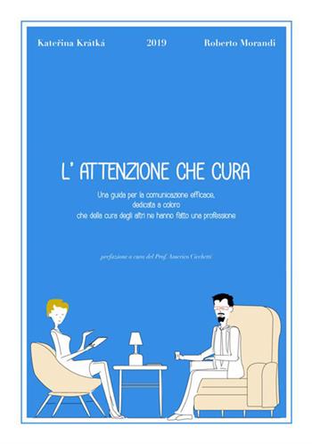 L' attenzione che cura. Una guida per la comunicazione efficace, dedicata a coloro che della cura degli altri ne hanno fatto una professione - Katerina Kratka, Roberto Morandi - Libro StreetLib 2019 | Libraccio.it