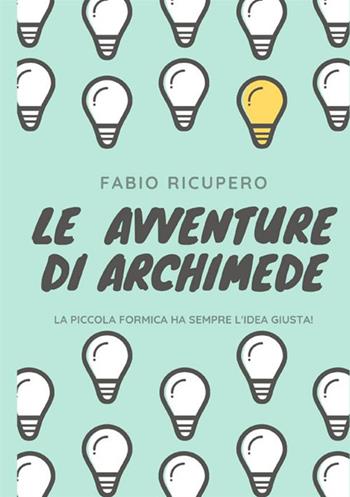 Le avventure di Archimede. La piccola formica ha sempre l'idea giusta! Ediz. illustrata - Fabio Ricupero - Libro StreetLib 2019 | Libraccio.it
