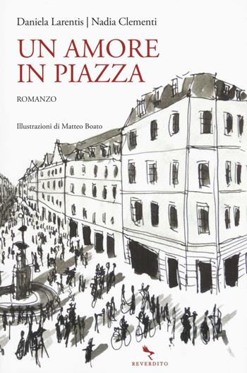 Un amore in piazza - Daniela Larentis, Nadia Clementi - Libro Reverdito 2016, Narrativa | Libraccio.it
