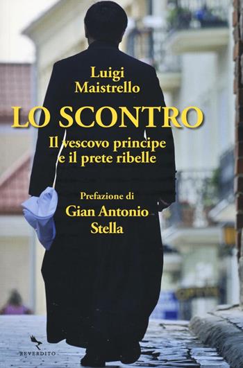 Lo scontro. Il vescovo principe e il prete ribelle - Luigi Maistrello - Libro Reverdito 2016, Narrativa | Libraccio.it