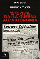 1945-1946. Dalla guerra all'autonomia. Trentino Alto Adige