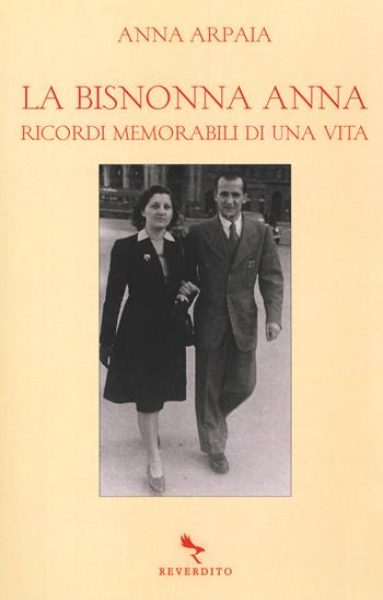 La bisnonna Anna. Ricordi memorabili di una vita - Anna Arpaia - Libro Reverdito 2017 | Libraccio.it