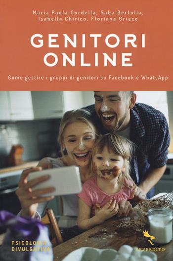 Genitori online. Come gestire i gruppi di genitori su Facebook e WhatsApp - Maria Paola Cordella, Saba Bertolla, Isabella Chirico - Libro Reverdito 2017, Psicologia divulgativa | Libraccio.it