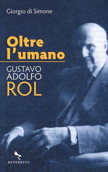 Oltre l'umano. Gustavo Adolfo Rol - Giorgio Di Simone - Libro Reverdito 2019, Varia | Libraccio.it