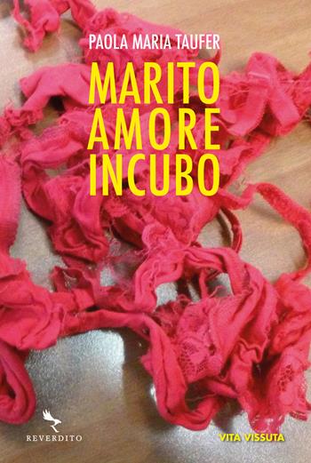 Marito amore incubo - Paola Maria Taufer - Libro Reverdito 2018, Vita vissuta | Libraccio.it