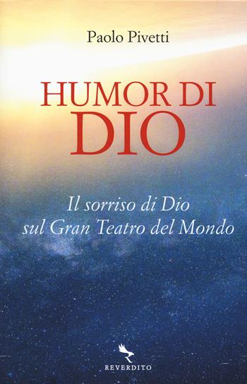 Humor di Dio. Il sorriso di Dio sul Gran Teatro del Mondo - Paolo Pivetti - Libro Reverdito 2019, Saggistica | Libraccio.it