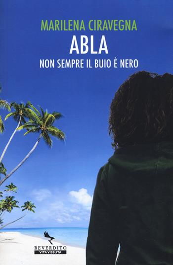 Abla. Non sempre il buio è nero - Marilena Ciravegna - Libro Reverdito 2019, Vita vissuta | Libraccio.it