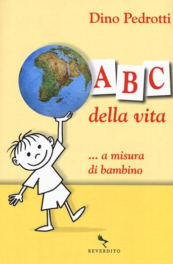 ABC della vita ...a misura di bambino - Dino Pedrotti - Libro Reverdito 2019 | Libraccio.it