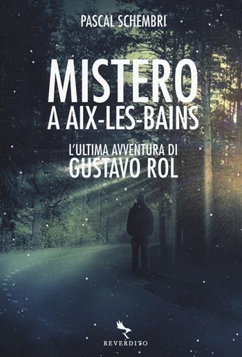 Mistero ad Aix-Les-Bains. L'ultima avventura di Gustavo Rol - Pascal Schembri - Libro Reverdito 2020 | Libraccio.it