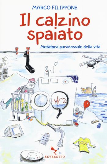 Il calzino spaiato. Metafora paradossale della vita - Marco Filippone - Libro Reverdito 2019 | Libraccio.it