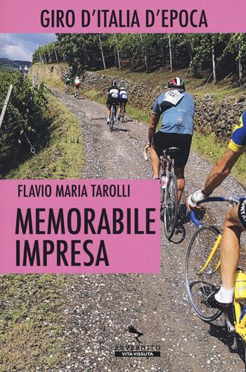 Memorabile impresa. Giro d'Italia d'Epoca - Flavio Maria Tarolli - Libro Reverdito 2020, Vita vissuta | Libraccio.it