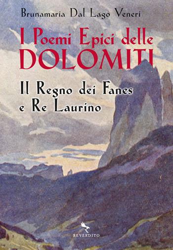 I poemi epici delle Dolomiti. I Fanes e Re Laurino - Brunamaria Dal Lago Veneri - Libro Reverdito 2021 | Libraccio.it