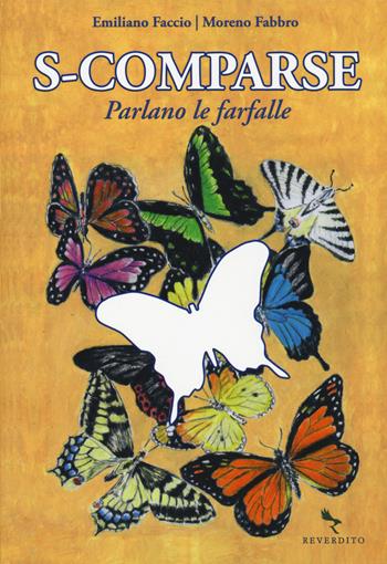 S-comparse. Parlano le farfalle. Ediz. illustrata - Moreno Fabbro, Emiliano Faccio - Libro Reverdito 2020 | Libraccio.it