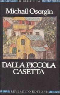 Dalla piccola casetta - Michail Osorgin - Libro Reverdito (Trento) 1987 | Libraccio.it