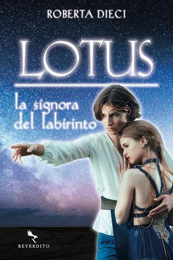 La signora del labirinto. Lotus - Roberta Dieci - Libro Reverdito 2021 | Libraccio.it