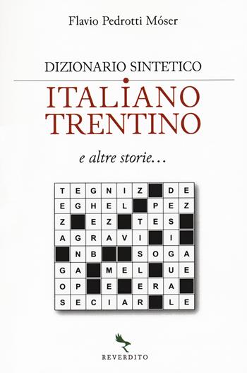 Dizionario sintetico italiano-trentino e altre storie... - Flavio Pedrotti Mòser - Libro Reverdito 2021 | Libraccio.it