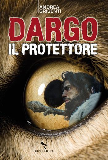 Dargo il protettore - Andrea Grisenti - Libro Reverdito 2021 | Libraccio.it