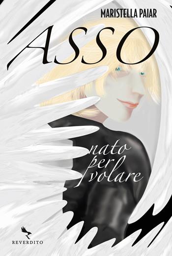Asso. Nato per volare - Maristella Paiar - Libro Reverdito 2022, Narrativa fantasy | Libraccio.it