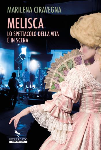 Melisca. Lo spettacolo della vita è in scena - Marilena Ciravegna - Libro Reverdito 2023, Vita vissuta | Libraccio.it
