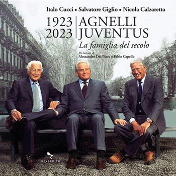1923-2023 Agnelli Juventus. la famiglia del secolo. Ediz. a colori - Italo Cucci, Salvatore Giglio, Nicola Calzaretta - Libro Reverdito 2022 | Libraccio.it
