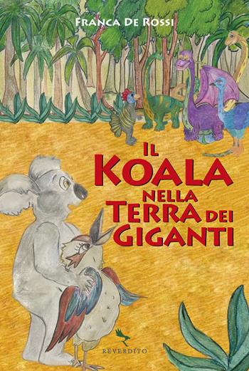Koala nella terra dei giganti. Ediz. a colori - Franca De Rossi - Libro Reverdito 2023 | Libraccio.it