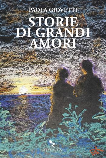 Storie di grandi amori - Paola Giovetti - Libro Reverdito 2024 | Libraccio.it