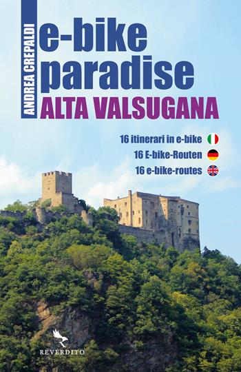 E-bike paradise. Alta Valsugana. 16 itinerari in e-bike. Ediz. italiana, inglese e tedesca. per download e accesso online - Andrea Crepaldi - Libro Reverdito 2024 | Libraccio.it