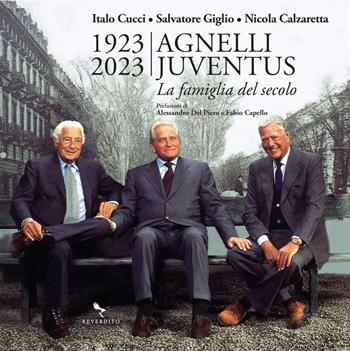 1923-2023 Agnelli Juventus. la famiglia del secolo - Italo Cucci, Salvatore Giglio, Nicola Calzaretta - Libro Reverdito 2023 | Libraccio.it