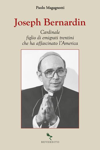 Joseph Bernardin. Cardinale figlio di emigrati trentini che ha affascinato l'America - Paolo Magagnotti - Libro Reverdito 2024 | Libraccio.it