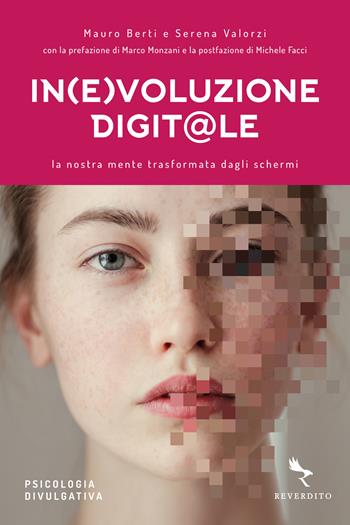 In(e)voluzione digit@le. La nostra mente trasformata dagli schermi - Mauro Berti, Serena Valorzi, Michele Facci - Libro Reverdito 2024, Psicologia divulgativa | Libraccio.it