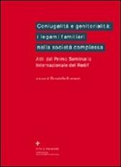 Coniugalità e genitorialità: i legami familiari nella società complessa. Atti del 1º Seminario internazionale del Redif