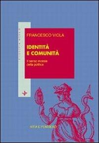 Identità e comunità. Il senso morale della politica - Francesco Viola - Libro Vita e Pensiero 1999, Filosofia morale | Libraccio.it