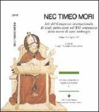 Nec timeo mori. Atti del Congresso internazionale di studi ambrosiani nel 16º centenario della morte di sant'Ambrogio (Milano, 4-11 aprile 1997)  - Libro Vita e Pensiero 1998, Studia patristica mediolanensia | Libraccio.it