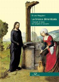 La brocca dimenticata. I dialoghi di Gesù nel Vangelo di Giovanni - Bruno Maggioni - Libro Vita e Pensiero 1999, Sestante | Libraccio.it