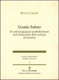 Grande sabato. Il contesto pasquale quartodecimano nella formazione della teologia del martirio - Remo Cacitti - Libro Vita e Pensiero 1994, Studia patristica mediolanensia | Libraccio.it